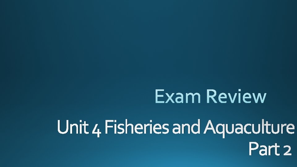 Unit 4 Fisheries and Aquaculture Part 2 