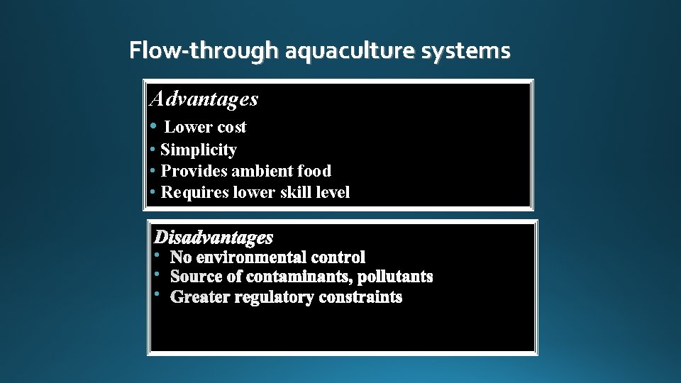 Flow-through aquaculture systems Advantages • Lower cost • Simplicity • Provides ambient food •