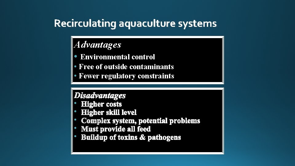 Recirculating aquaculture systems Advantages • Environmental control • Free of outside contaminants • Fewer