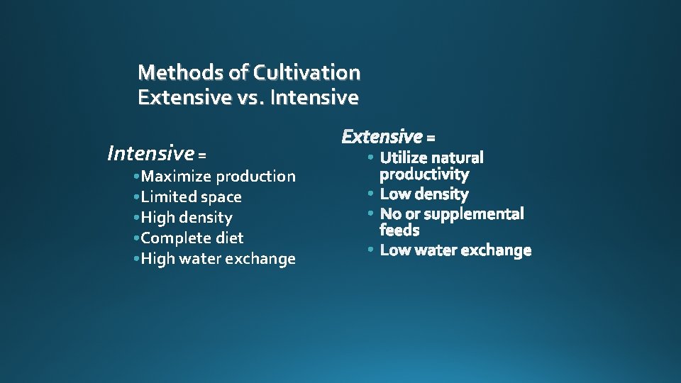 Methods of Cultivation Extensive vs. Intensive = • Maximize production • Limited space •
