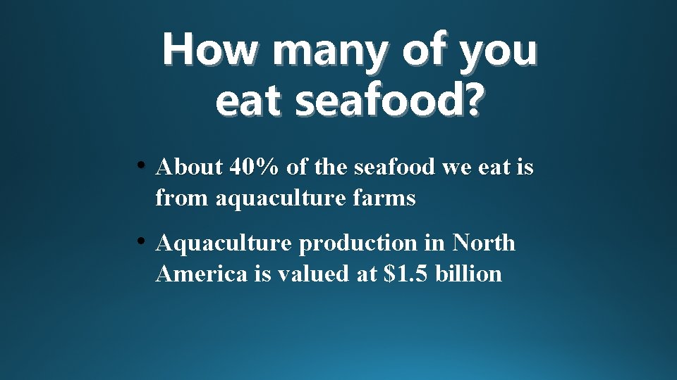 How many of you eat seafood? • About 40% of the seafood we eat