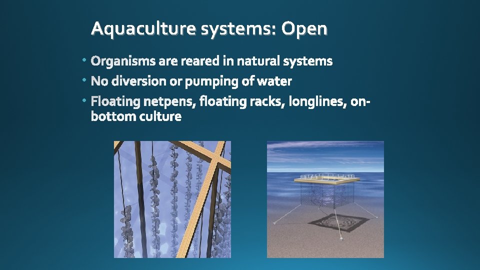 Aquaculture systems: Open • • • 