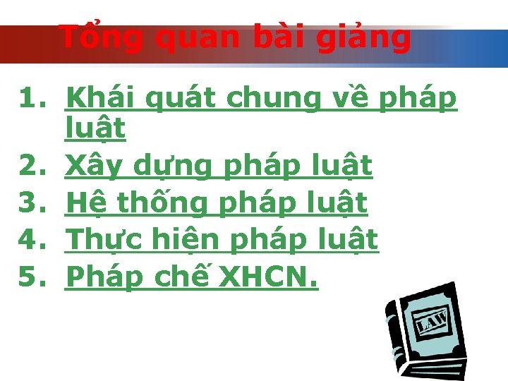 Tổng quan bài giảng 1. Khái quát chung về pháp luật 2. Xây dựng