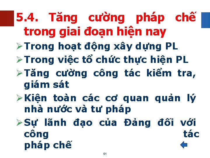 5. 4. Tăng cường pháp chế trong giai đoạn hiện nay Ø Trong hoạt
