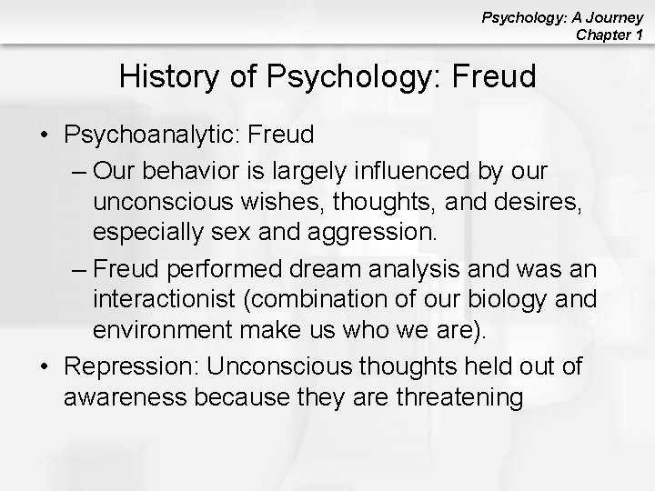 Psychology: A Journey Chapter 1 History of Psychology: Freud • Psychoanalytic: Freud – Our
