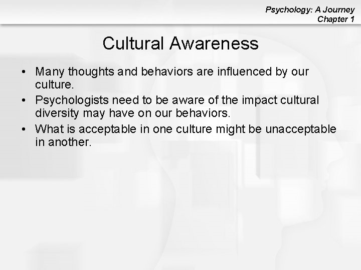 Psychology: A Journey Chapter 1 Cultural Awareness • Many thoughts and behaviors are influenced
