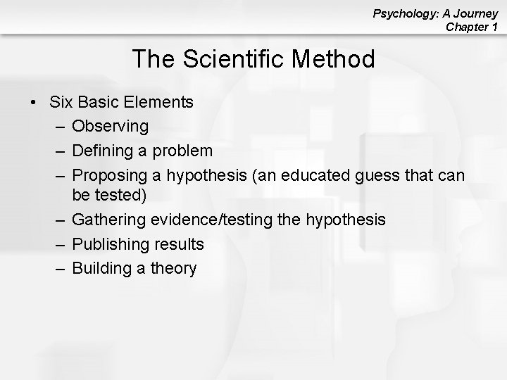 Psychology: A Journey Chapter 1 The Scientific Method • Six Basic Elements – Observing