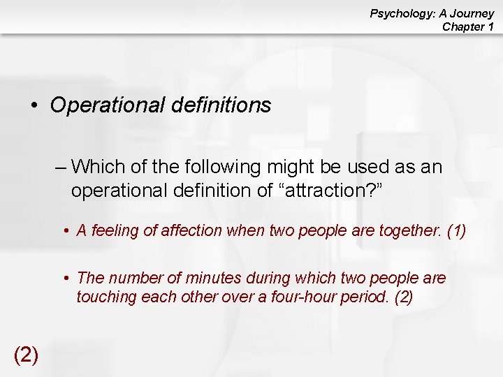 Psychology: A Journey Chapter 1 • Operational definitions – Which of the following might