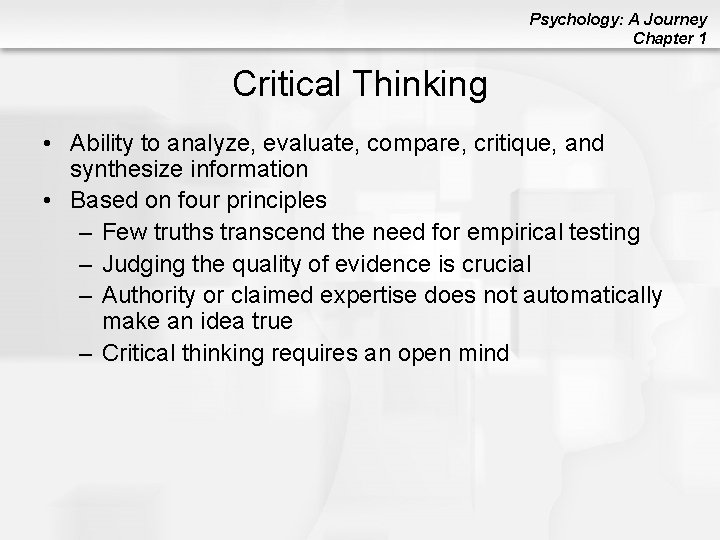 Psychology: A Journey Chapter 1 Critical Thinking • Ability to analyze, evaluate, compare, critique,