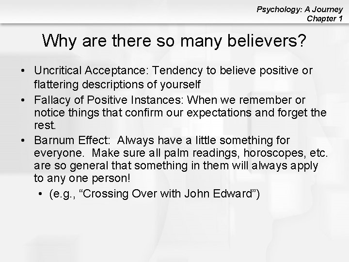 Psychology: A Journey Chapter 1 Why are there so many believers? • Uncritical Acceptance: