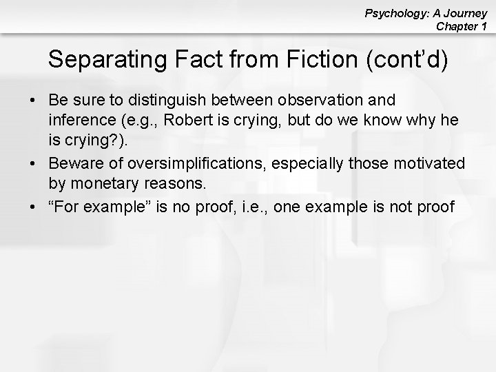 Psychology: A Journey Chapter 1 Separating Fact from Fiction (cont’d) • Be sure to