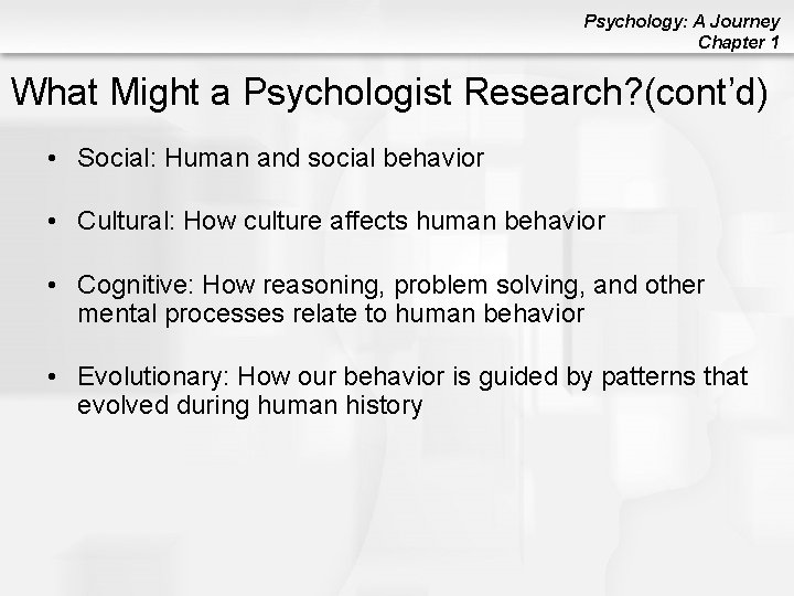 Psychology: A Journey Chapter 1 What Might a Psychologist Research? (cont’d) • Social: Human
