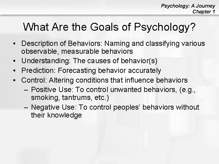 Psychology: A Journey Chapter 1 What Are the Goals of Psychology? • Description of