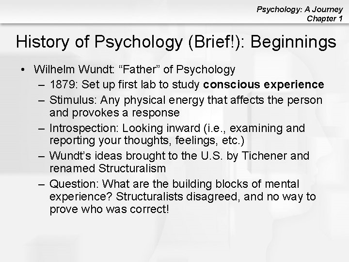 Psychology: A Journey Chapter 1 History of Psychology (Brief!): Beginnings • Wilhelm Wundt: “Father”