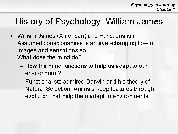 Psychology: A Journey Chapter 1 History of Psychology: William James • William James (American)