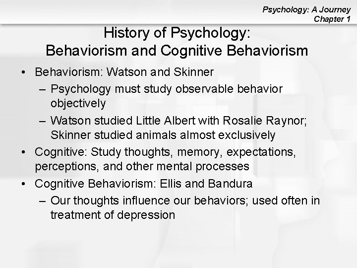 Psychology: A Journey Chapter 1 History of Psychology: Behaviorism and Cognitive Behaviorism • Behaviorism: