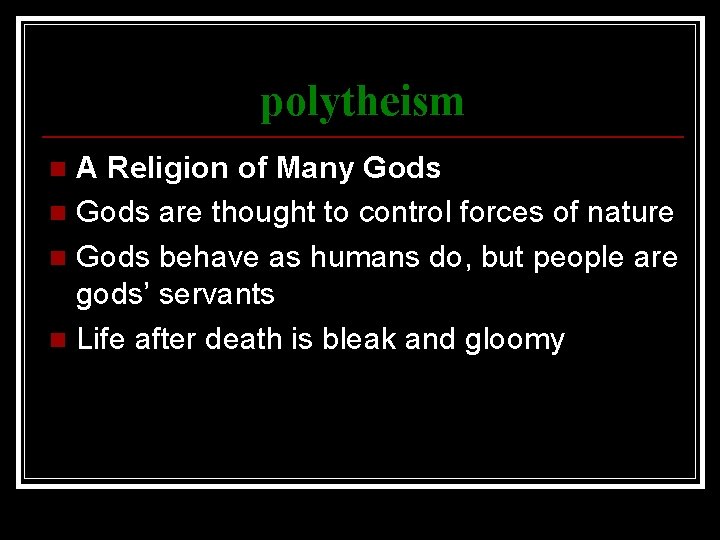 polytheism A Religion of Many Gods n Gods are thought to control forces of