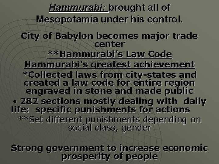 Hammurabi: brought all of Mesopotamia under his control. City of Babylon becomes major trade