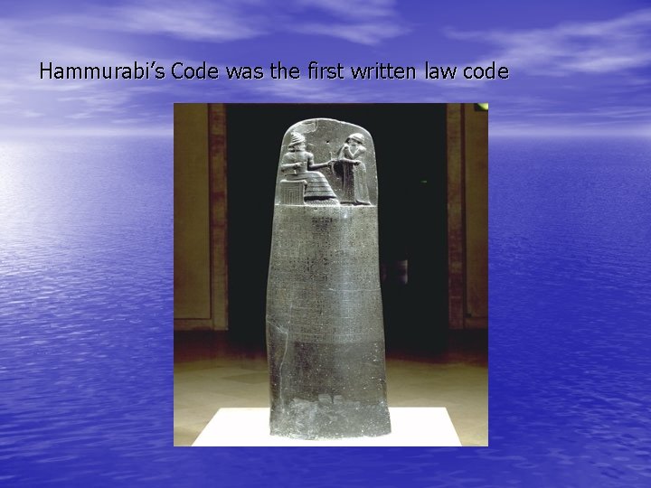 Hammurabi’s Code was the first written law code 