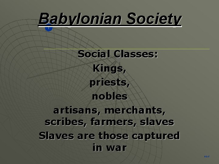 Babylonian Society SECTION 1 Social Classes: Kings, priests, nobles artisans, merchants, scribes, farmers, slaves