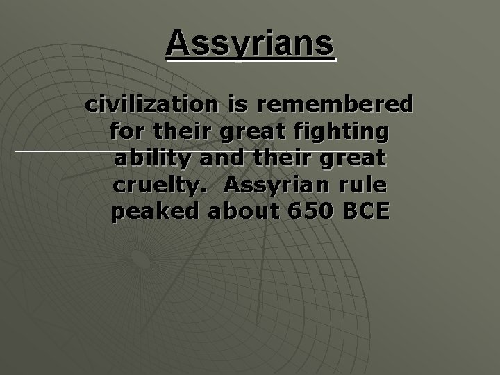 Assyrians civilization is remembered for their great fighting __________________________ ability and their great cruelty.