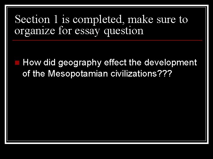 Section 1 is completed, make sure to organize for essay question n How did