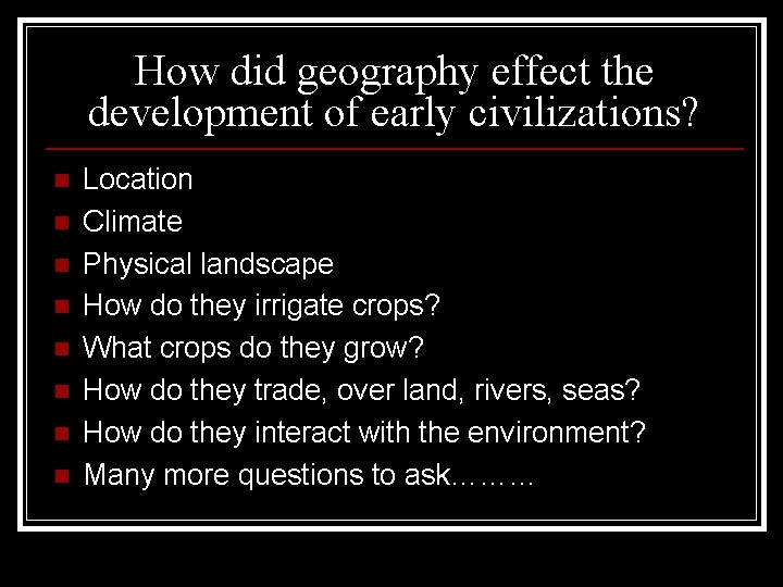 How did geography effect the development of early civilizations? n n n n Location