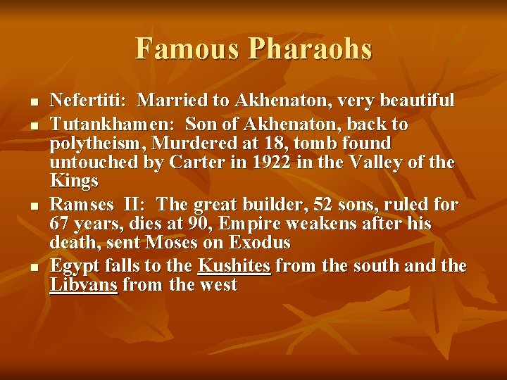 Famous Pharaohs n n Nefertiti: Married to Akhenaton, very beautiful Tutankhamen: Son of Akhenaton,