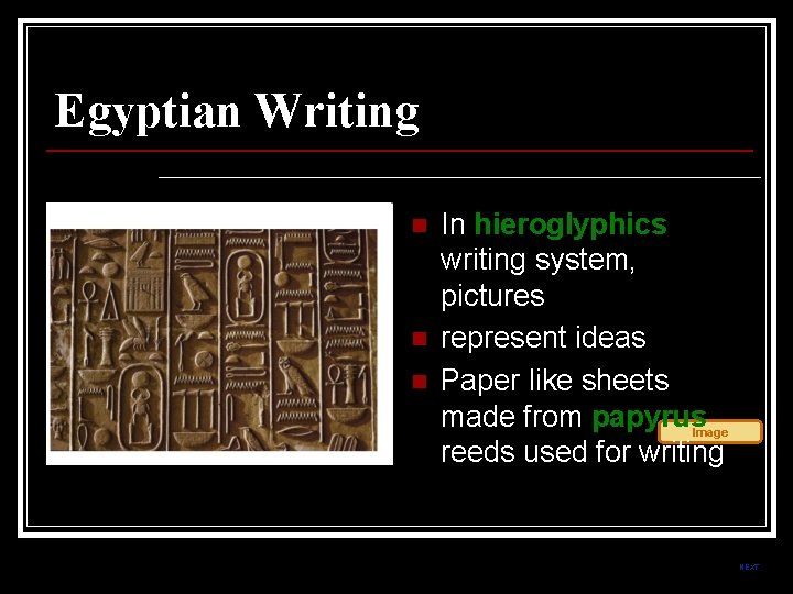 Egyptian Writing n n n In hieroglyphics writing system, pictures represent ideas Paper like