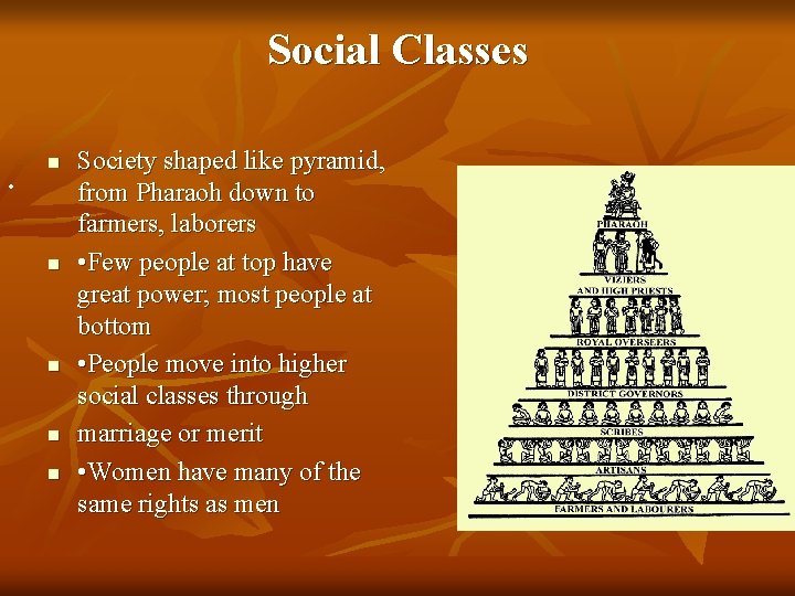 Social Classes n • n n Society shaped like pyramid, from Pharaoh down to