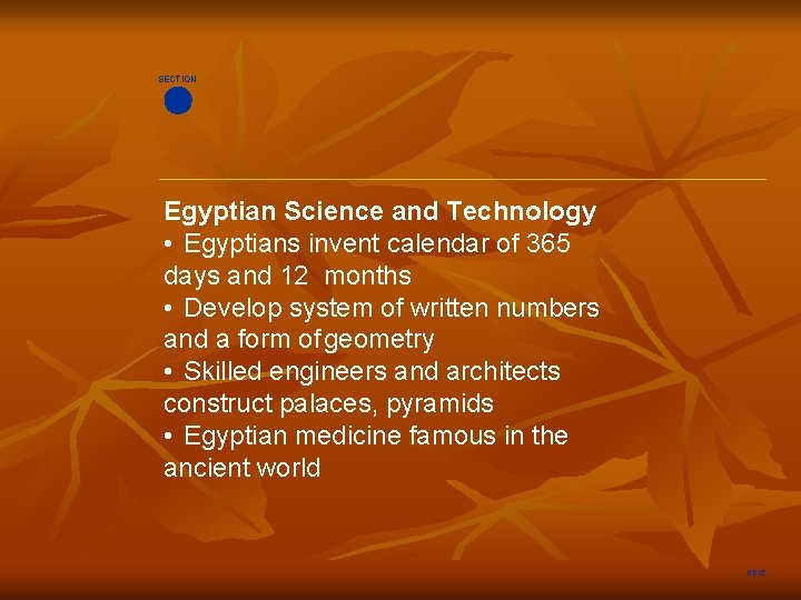 SECTION Egyptian Science and Technology • Egyptians invent calendar of 365 days and 12