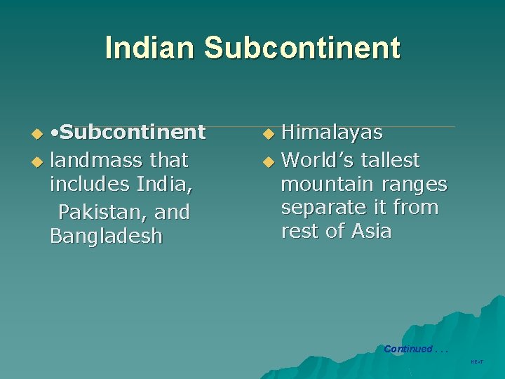 Indian Subcontinent • Subcontinent u landmass that includes India, Pakistan, and Bangladesh u Himalayas