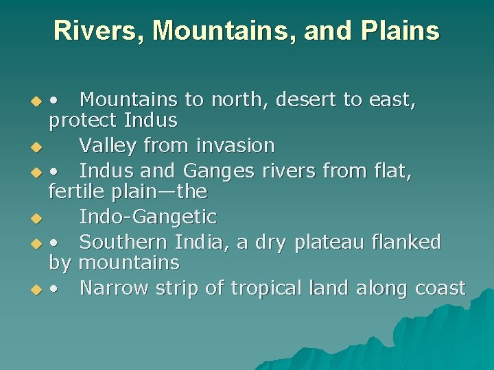 Rivers, Mountains, and Plains • Mountains to north, desert to east, protect Indus u