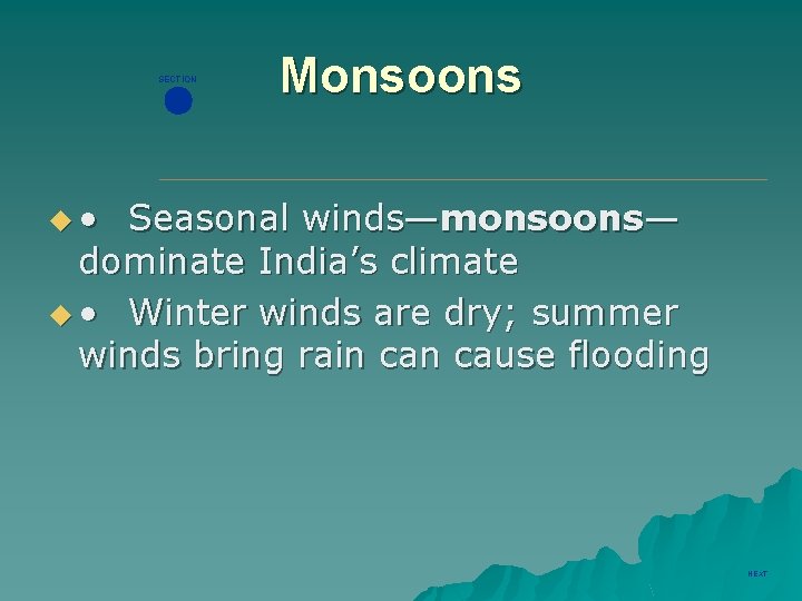 SECTION Monsoons u • Seasonal winds—monsoons— dominate India’s climate u • Winter winds are