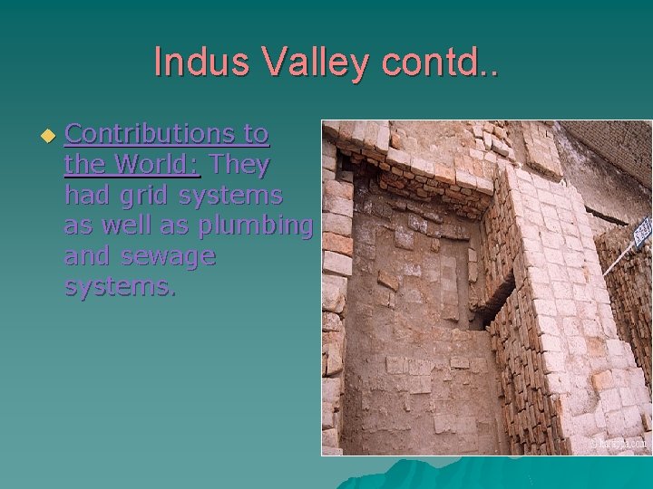 Indus Valley contd. . u Contributions to the World: They had grid systems as