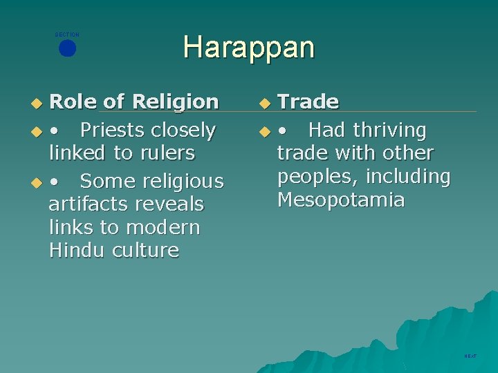 SECTION Harappan Role of Religion u • Priests closely linked to rulers u •