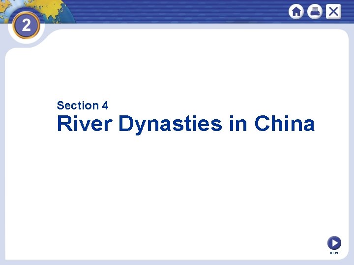 Section 4 River Dynasties in China Early rulers introduce ideas about government and society