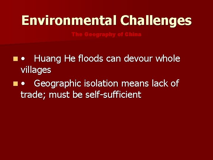 Environmental Challenges The Geography of China n • Huang He floods can devour whole