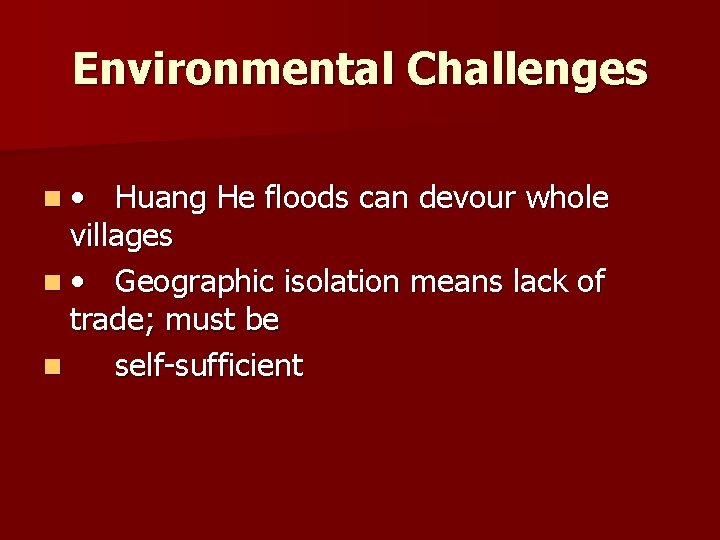 Environmental Challenges n • Huang He floods can devour whole villages n • Geographic