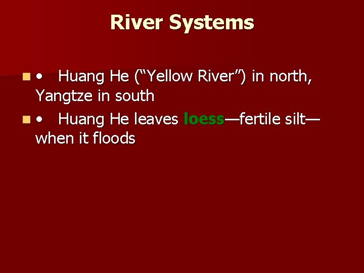 River Systems n • Huang He (“Yellow River”) in north, Yangtze in south n