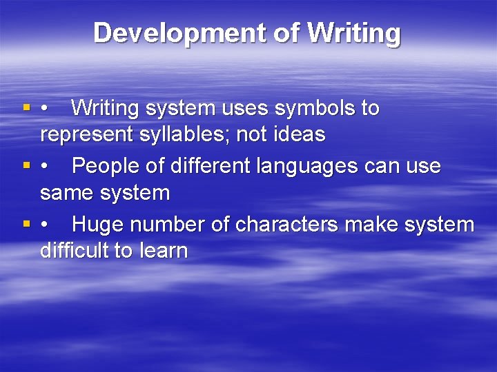 Development of Writing § • Writing system uses symbols to represent syllables; not ideas