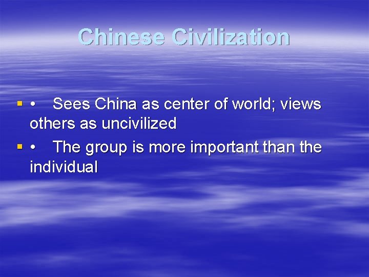 Chinese Civilization § • Sees China as center of world; views others as uncivilized