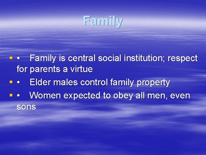 Family § • Family is central social institution; respect for parents a virtue §