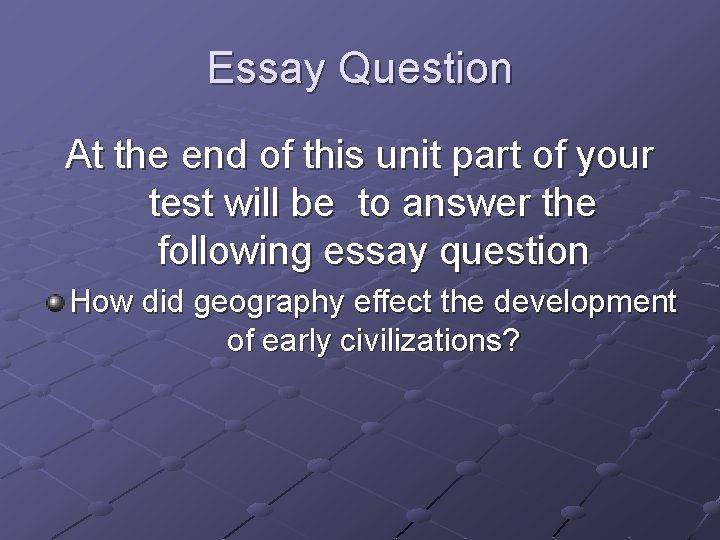 Essay Question At the end of this unit part of your test will be