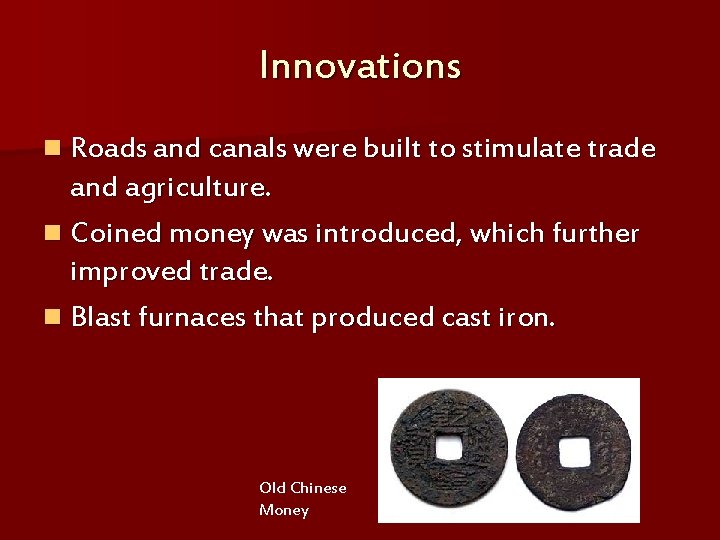 Innovations n Roads and canals were built to stimulate trade and agriculture. n Coined