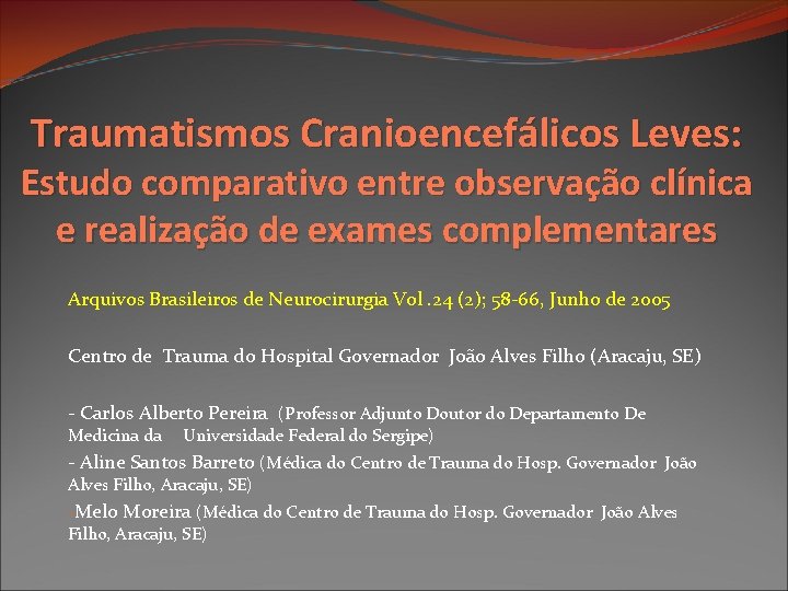 Traumatismos Cranioencefálicos Leves: Estudo comparativo entre observação clínica e realização de exames complementares Arquivos