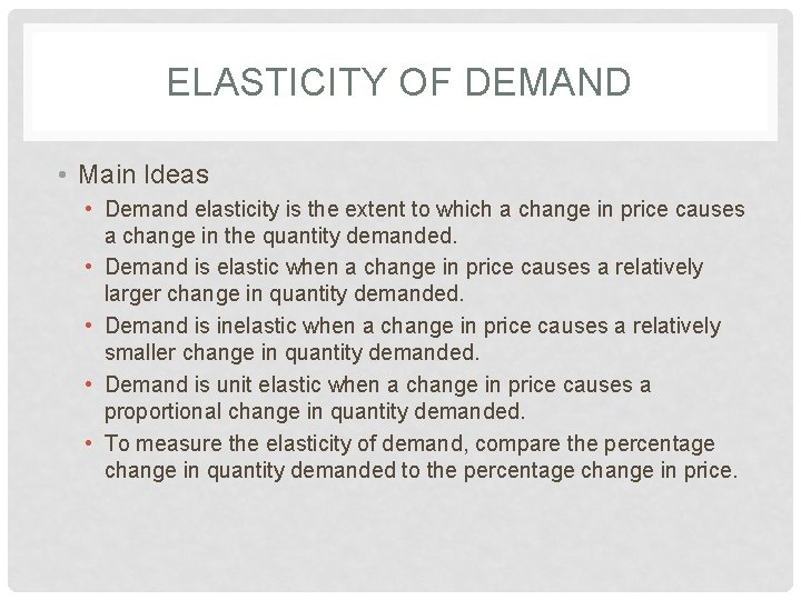 ELASTICITY OF DEMAND • Main Ideas • Demand elasticity is the extent to which