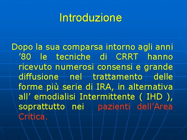 Introduzione Dopo la sua comparsa intorno agli anni ’ 80 le tecniche di CRRT