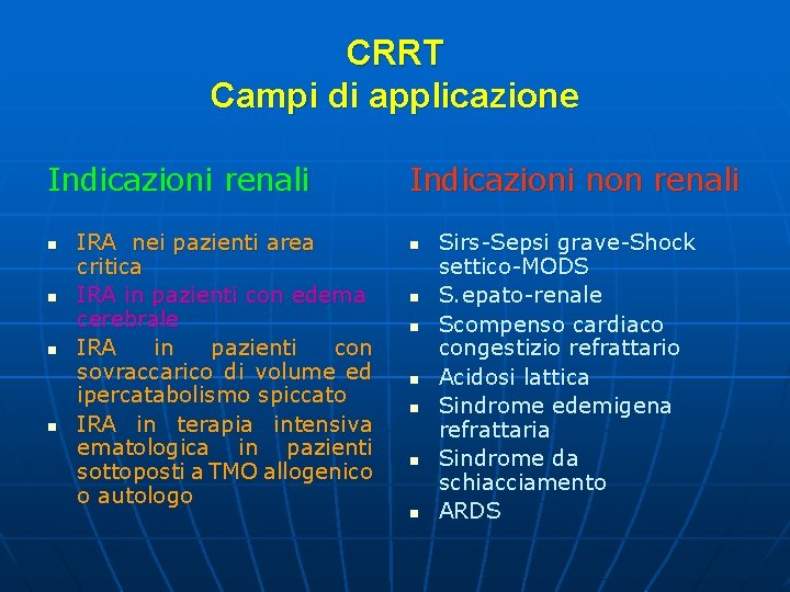 CRRT Campi di applicazione Indicazioni renali n n IRA nei pazienti area critica IRA