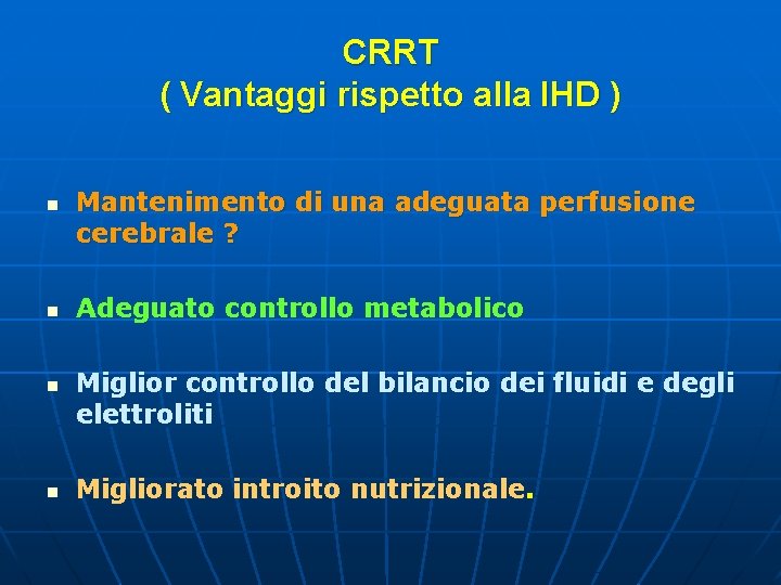 CRRT ( Vantaggi rispetto alla IHD ) n n Mantenimento di una adeguata perfusione